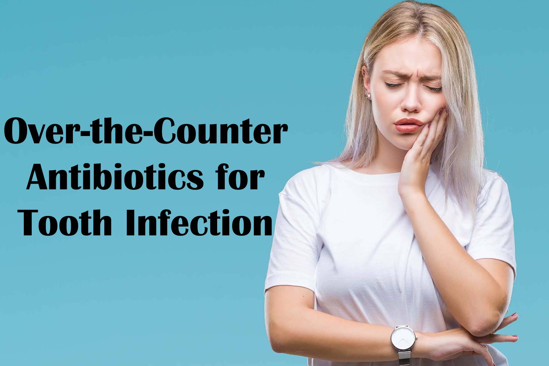 Over-the-Counter Antibiotics for Tooth Infection